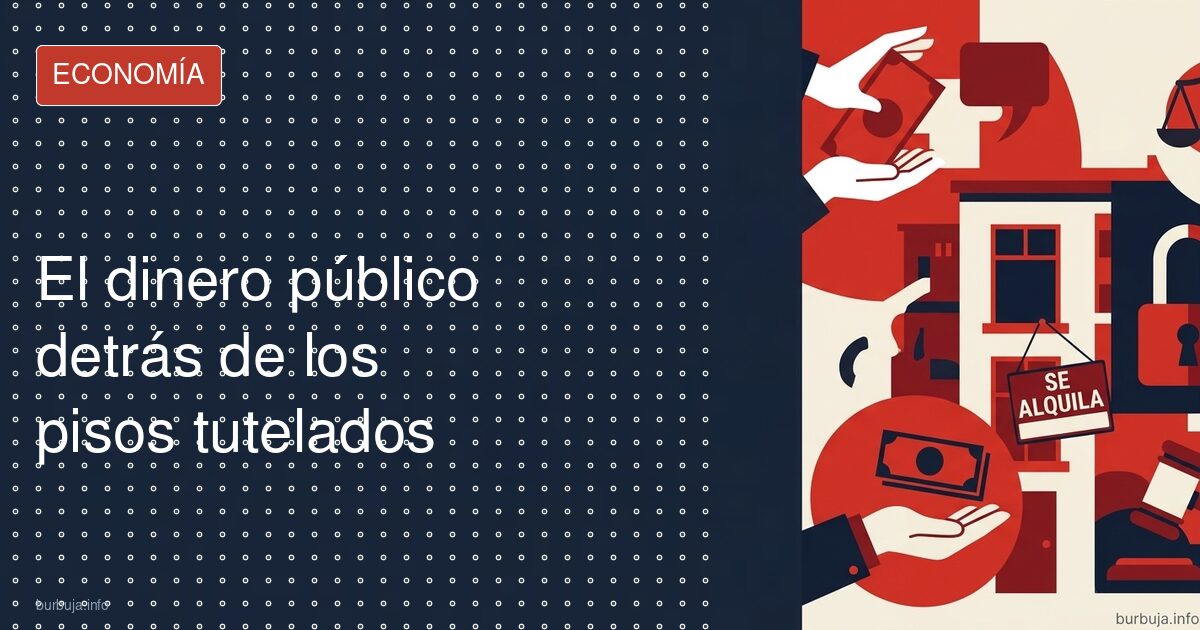 El dinero público detrás de los pisos tutelados