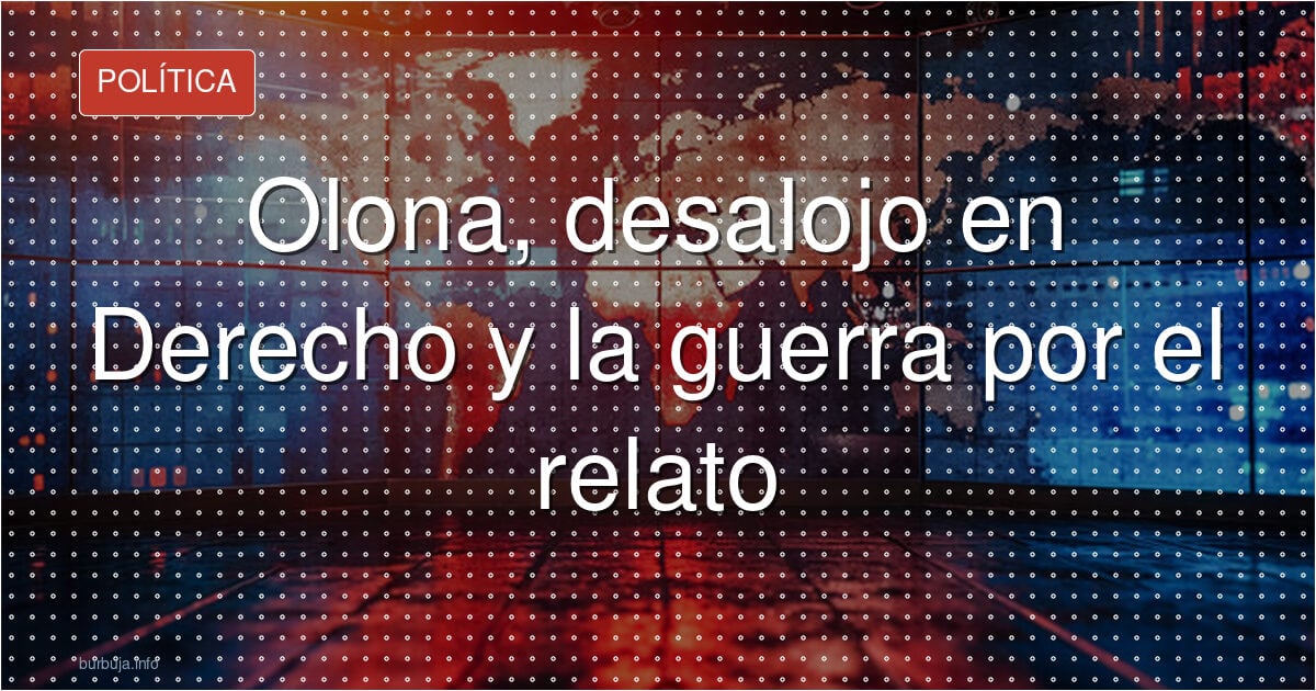 Olona, desalojo en Derecho y la guerra por el relato