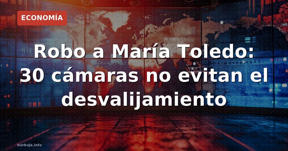 Robo a María Toledo: 30 cámaras no evitan el desvalijamiento