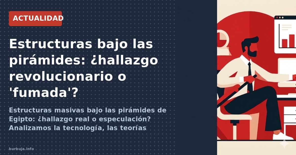 Estructuras masivas bajo las pirámides de Egipto: ¿hallazgo real o especulación? Analizamos la tecnología, las teorías altern