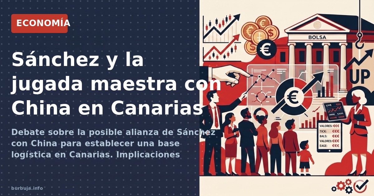 Debate sobre la posible alianza de Sánchez con China para establecer una base logística en Canarias. Implicaciones geoestraté