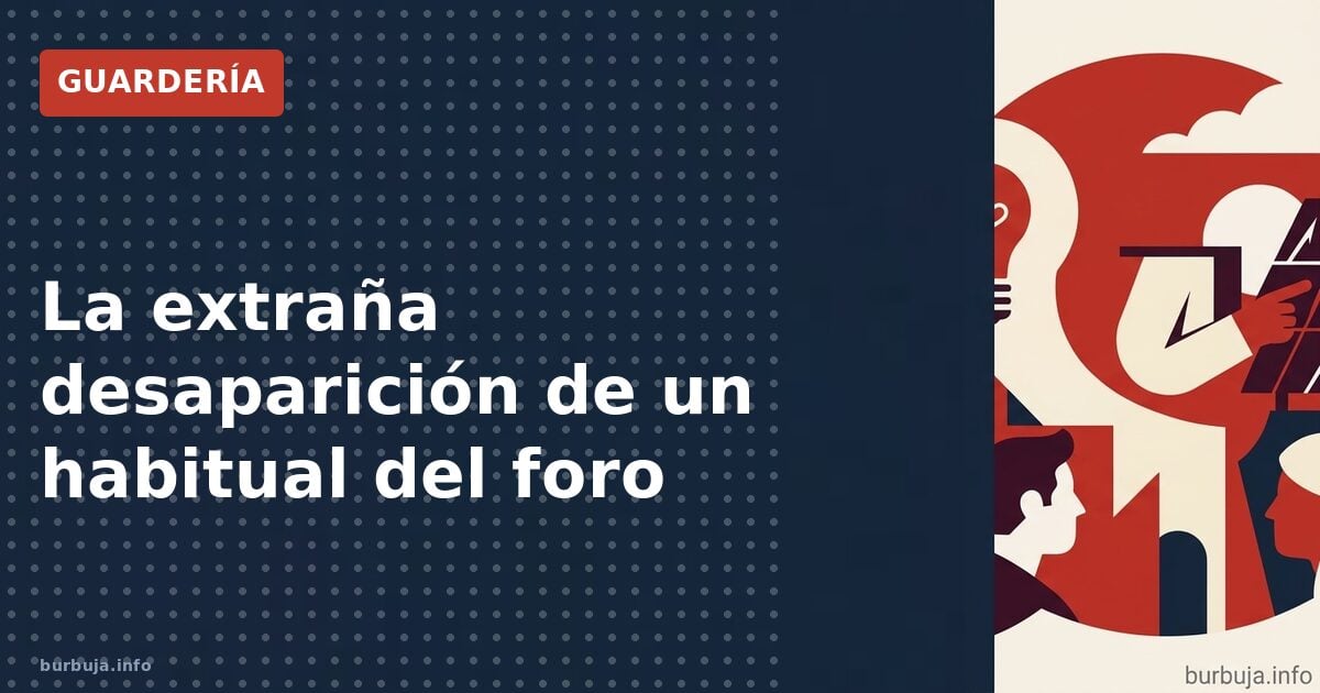La extraña desaparición de un habitual del foro