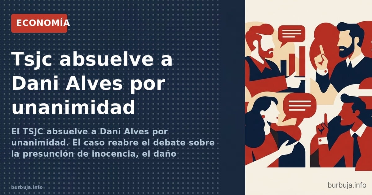 El TSJC absuelve a Dani Alves por unanimidad. El caso reabre el debate sobre la presunción de inocencia, el daño reputacional