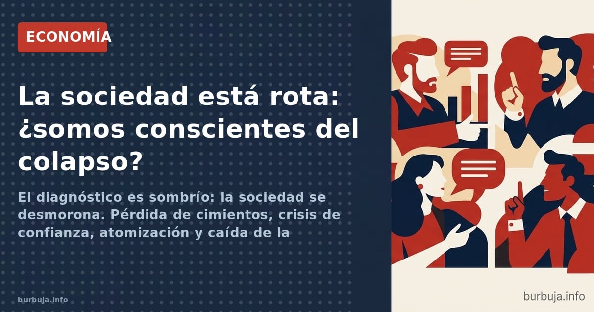 El diagnóstico es sombrío: la sociedad se desmorona. Pérdida de cimientos, crisis de confianza, atomización y caída de la nat
