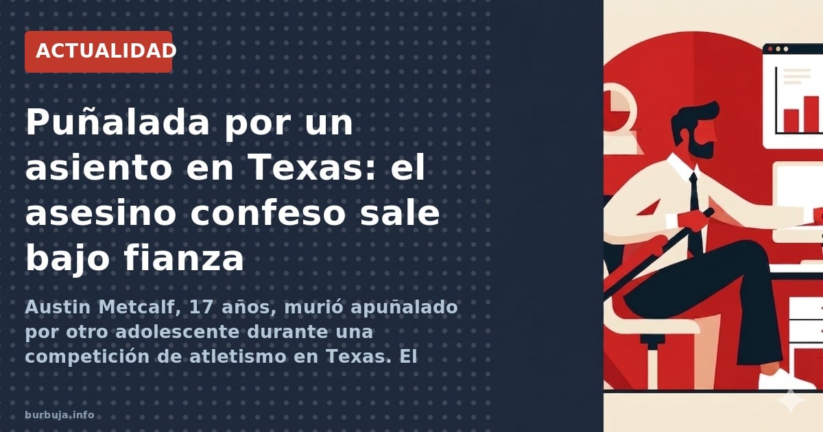 Austin Metcalf, 17 años, murió apuñalado por otro adolescente durante una competición de atletismo en Texas. El presunto ases
