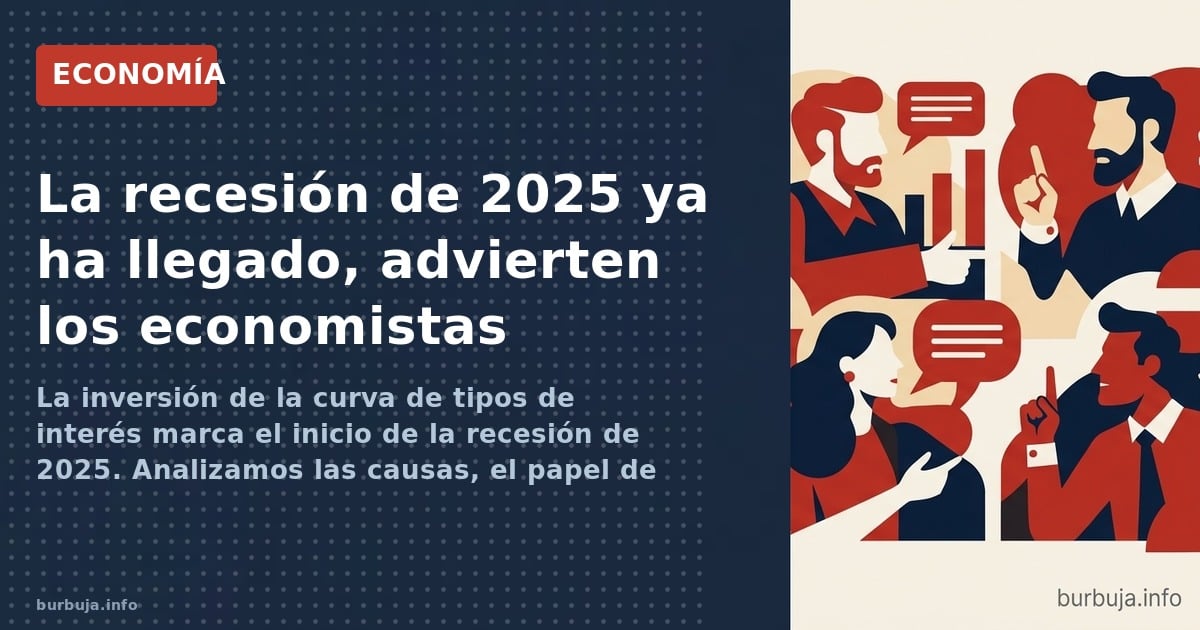 La inversión de la curva de tipos de interés marca el inicio de la recesión de 2025. Analizamos las causas, el papel de Trump