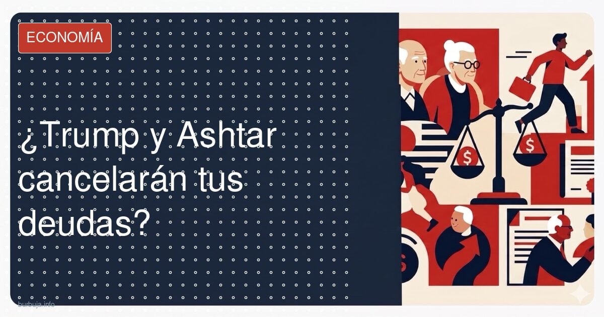 ¿Trump y Ashtar cancelarán tus deudas?