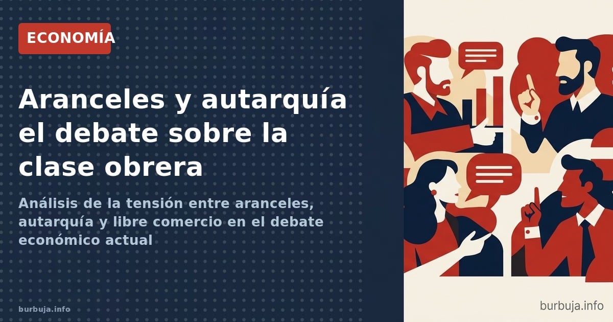 Análisis de la tensión entre aranceles, autarquía y libre comercio en el debate económico actual