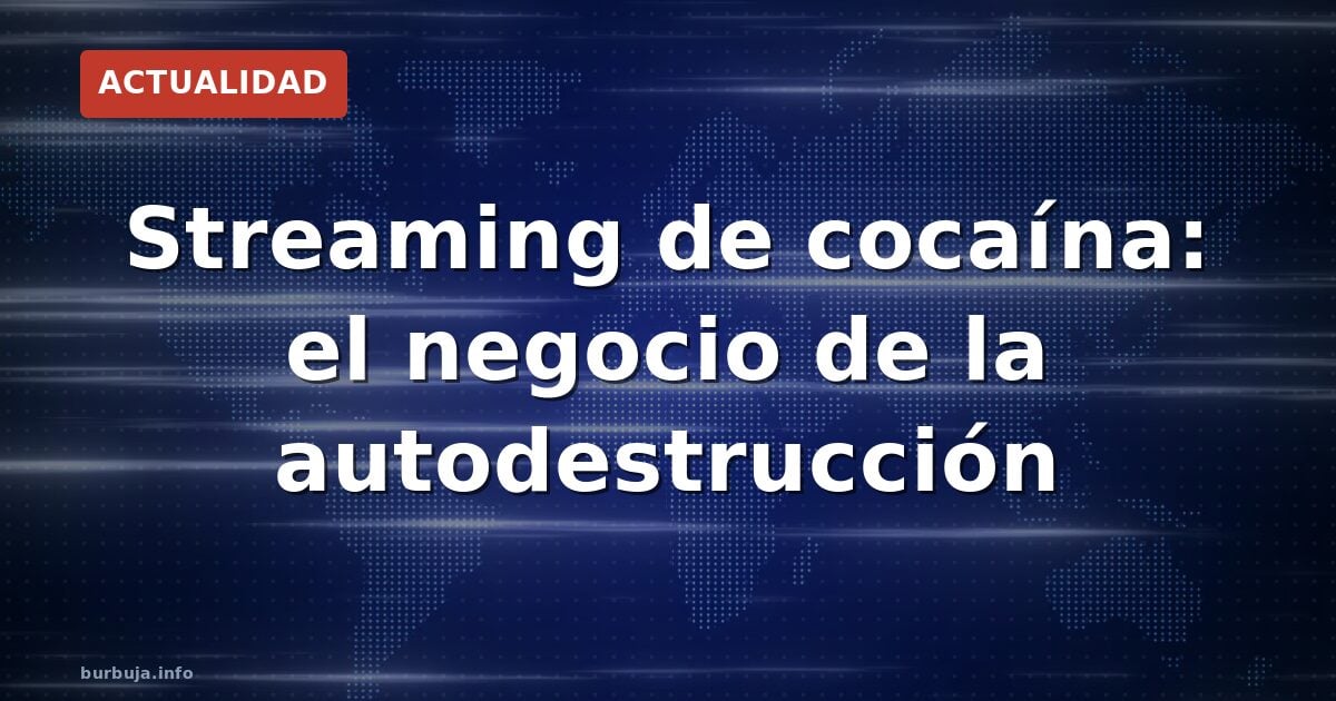 Streaming de cocaína: el negocio de la autodestrucción