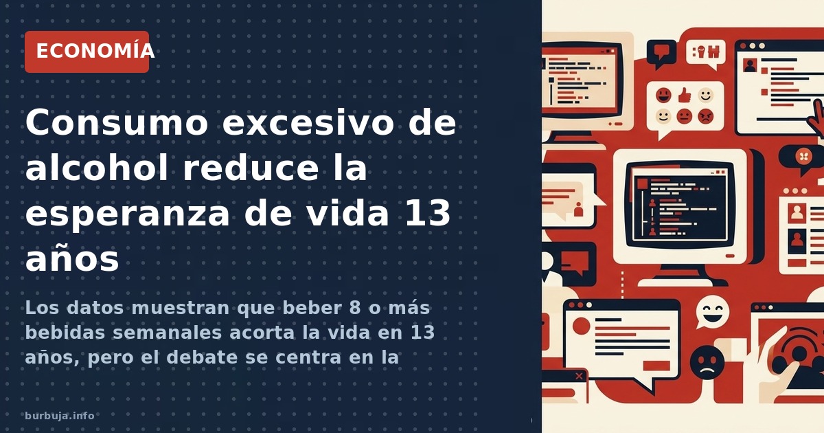 Los datos muestran que beber 8 o más bebidas semanales acorta la vida en 13 años, pero el debate se centra en la moderación y