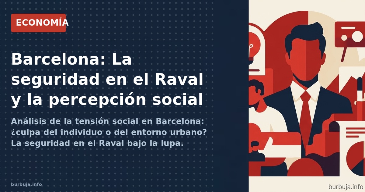 Análisis de la tensión social en Barcelona: ¿culpa del individuo o del entorno urbano? La seguridad en el Raval bajo la lupa.