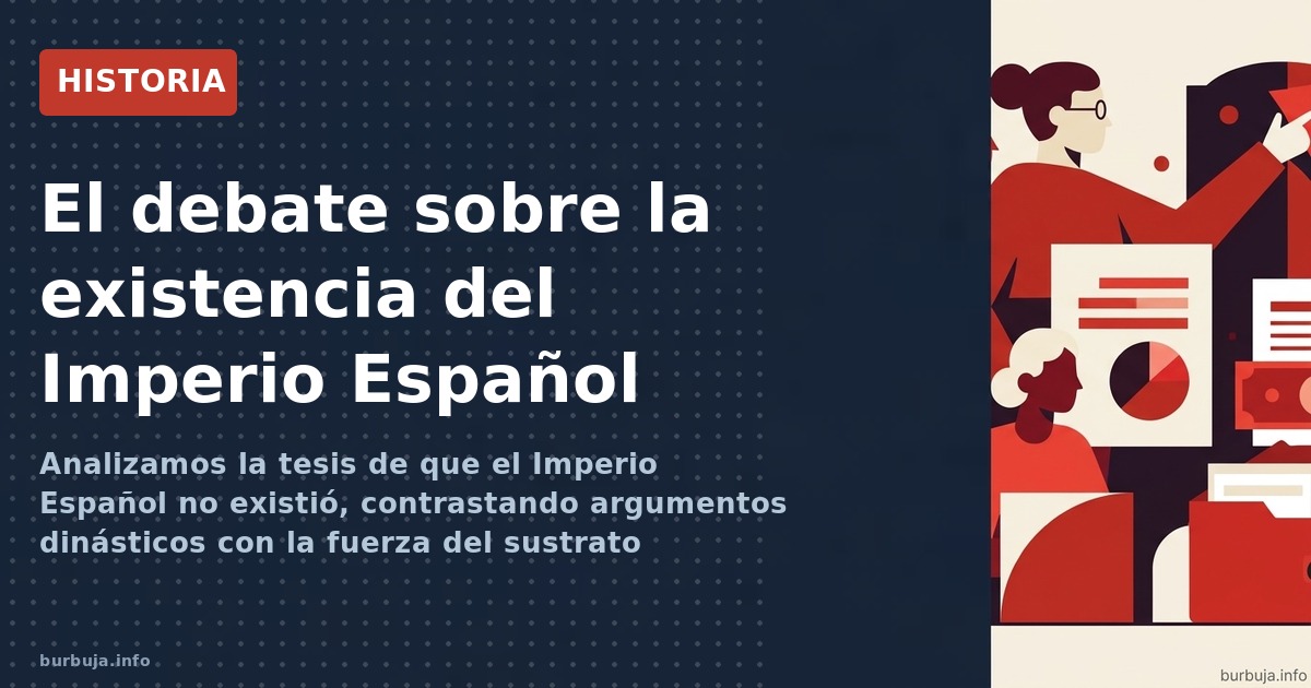 Analizamos la tesis de que el Imperio Español no existió, contrastando argumentos dinásticos con la fuerza del sustrato cultu