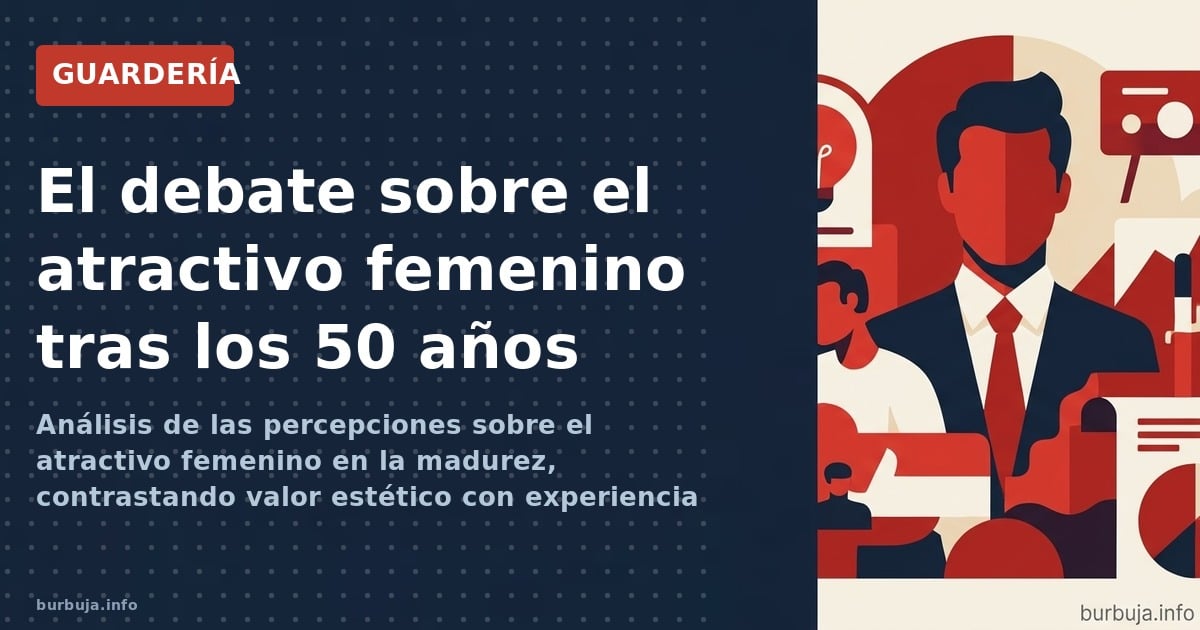 Análisis de las percepciones sobre el atractivo femenino en la madurez, contrastando valor estético con experiencia vital
