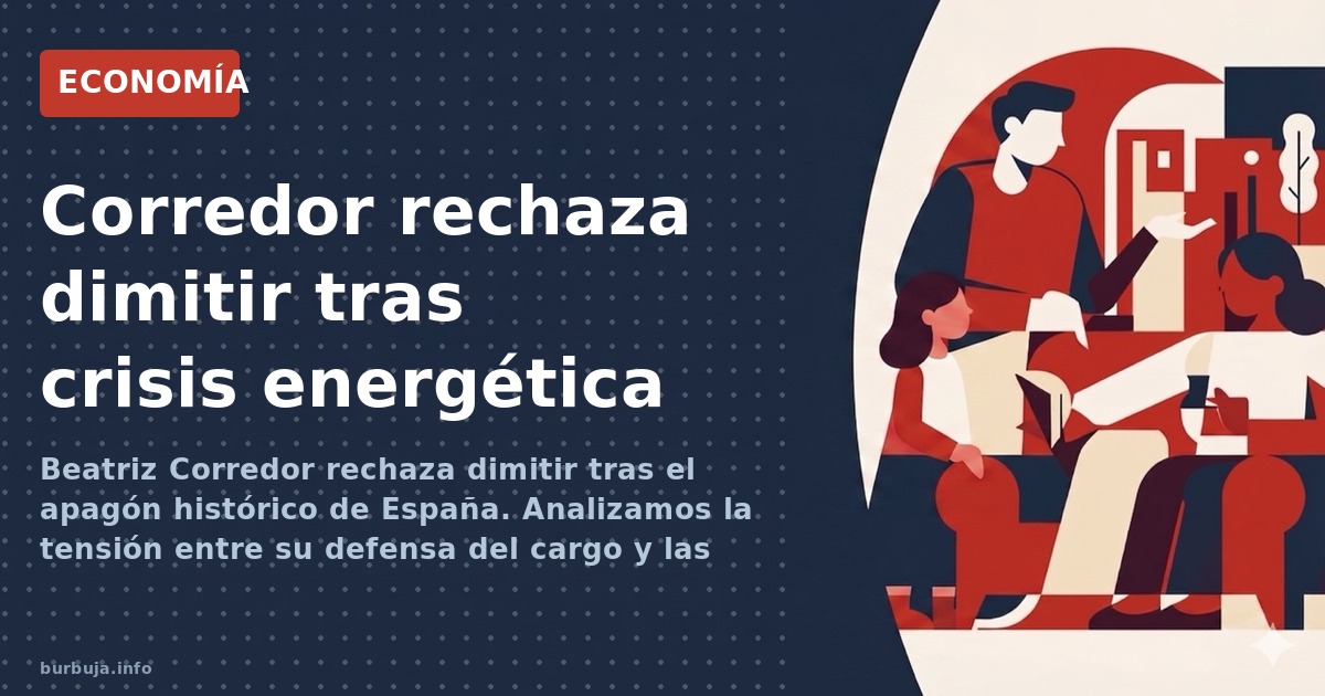 Beatriz Corredor rechaza dimitir tras el apagón histórico de España. Analizamos la tensión entre su defensa del cargo y las e