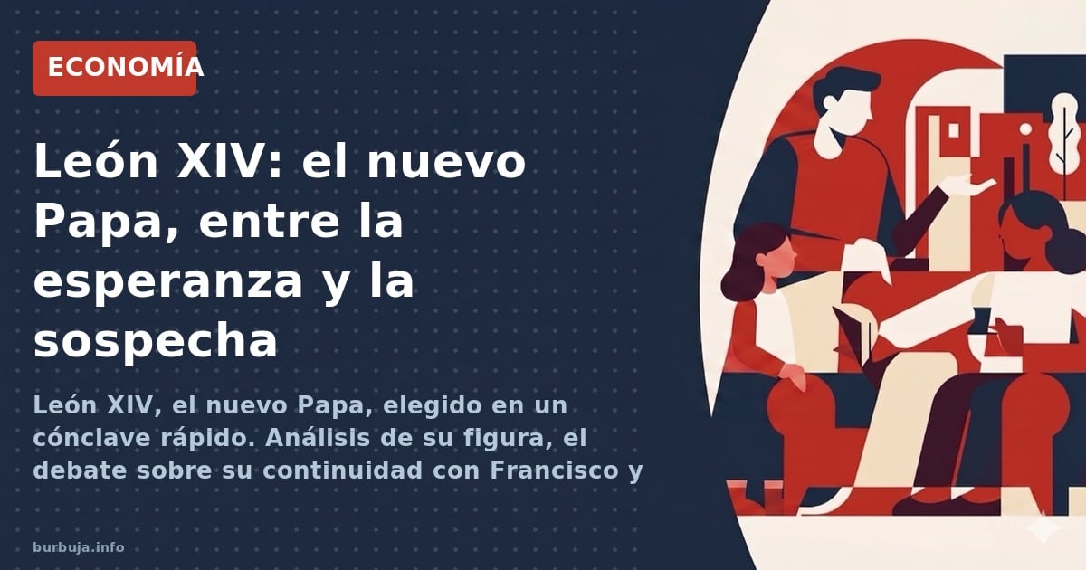 León XIV, el nuevo Papa, elegido en un cónclave rápido. Análisis de su figura, el debate sobre su continuidad con Francisco y