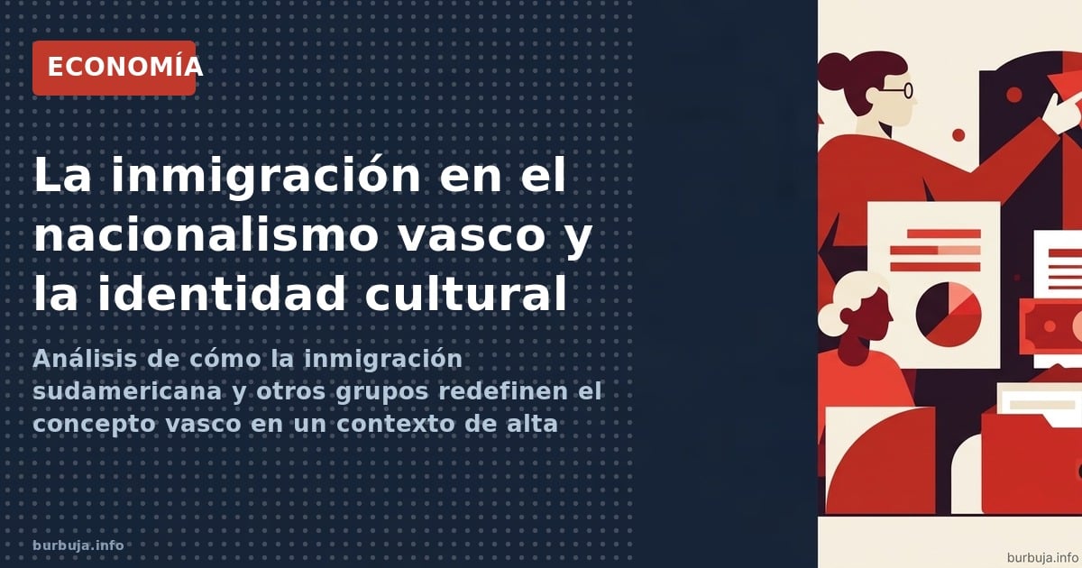 Análisis de cómo la inmigración sudamericana y otros grupos redefinen el concepto vasco en un contexto de alta polarización p