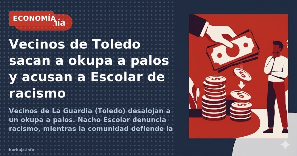 Vecinos de La Guardia (Toledo) desalojan a un okupa a palos. Nacho Escolar denuncia racismo, mientras la comunidad defiende l