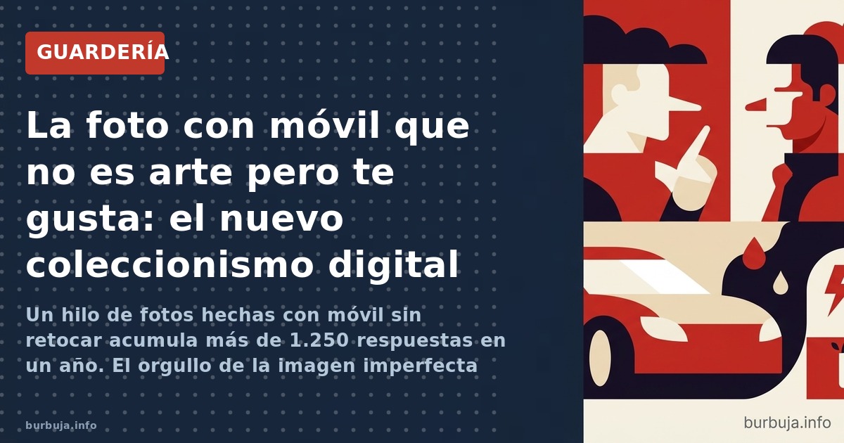 Un hilo de fotos hechas con móvil sin retocar acumula más de 1.250 respuestas en un año. El orgullo de la imagen imperfecta c