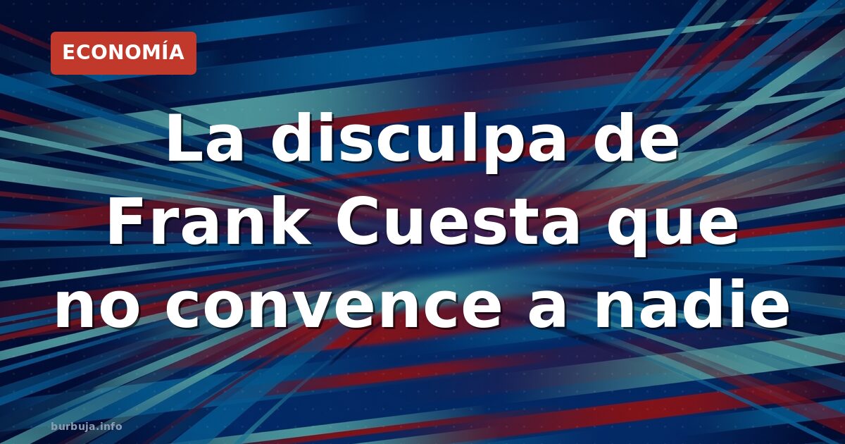 La disculpa de Frank Cuesta que no convence a nadie