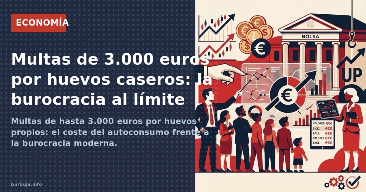 Multas de hasta 3.000 euros por huevos propios: el coste del autoconsumo frente a la burocracia moderna.