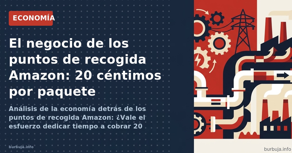 Análisis de la economía detrás de los puntos de recogida Amazon: ¿Vale el esfuerzo dedicar tiempo a cobrar 20 céntimos por pa