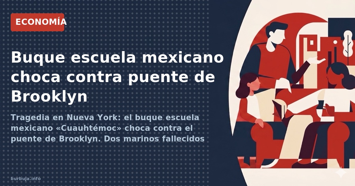 Tragedia en Nueva York: el buque escuela mexicano «Cuauhtémoc» choca contra el puente de Brooklyn. Dos marinos fallecidos y 2
