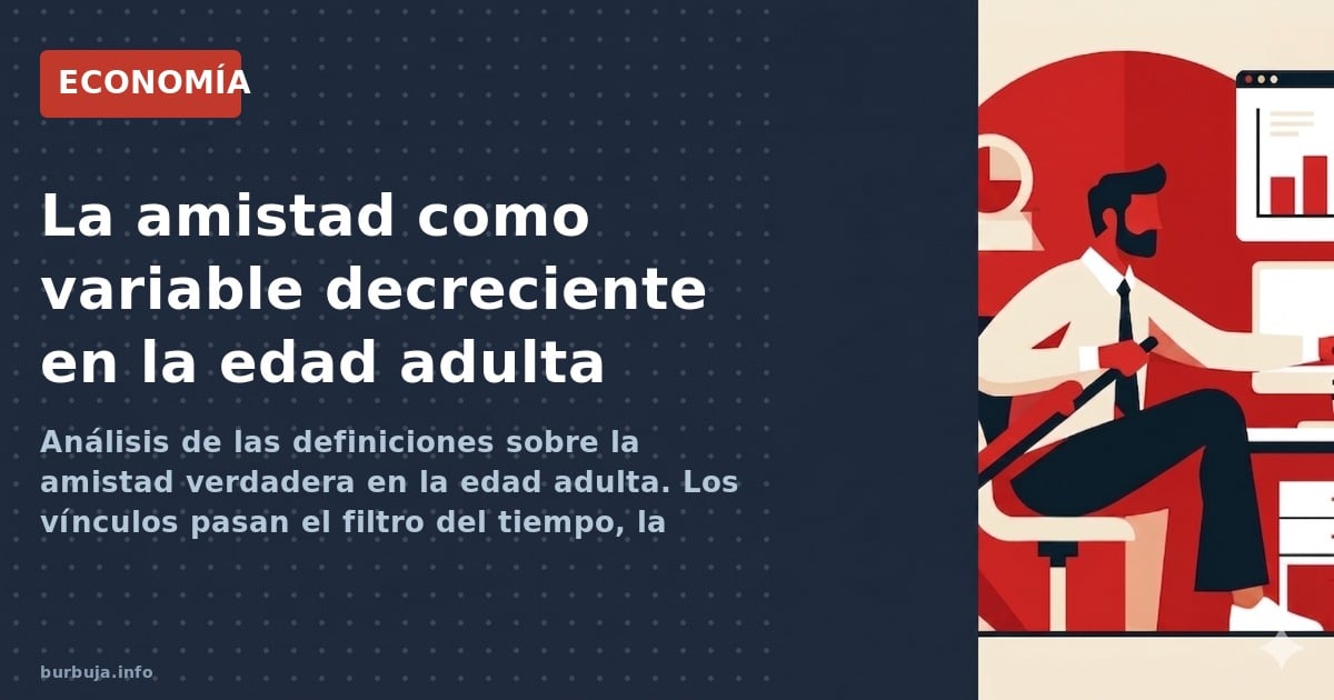 La amistad como variable decreciente en la edad adulta