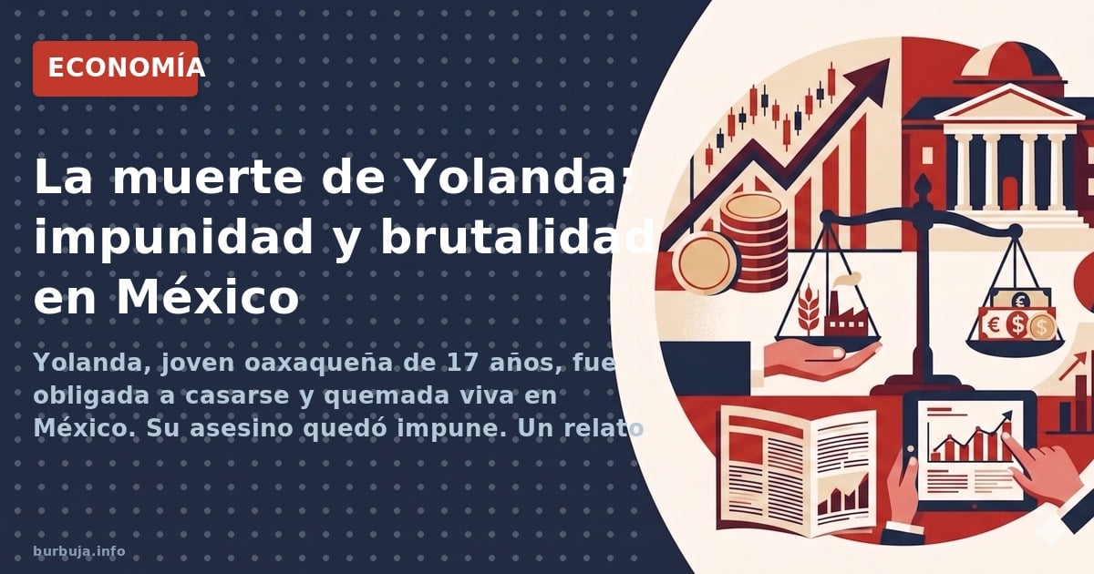 Yolanda, joven oaxaqueña de 17 años, fue obligada a casarse y quemada viva en México. Su asesino quedó impune. Un relato desg