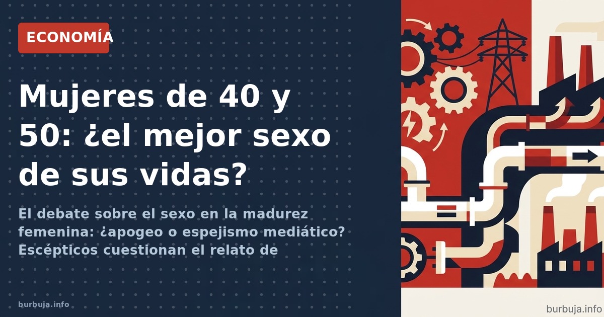 El debate sobre el sexo en la madurez femenina: ¿apogeo o espejismo mediático? Escépticos cuestionan el relato de "liberación