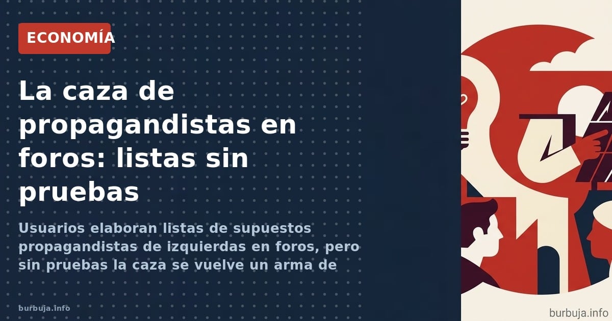 Usuarios elaboran listas de supuestos propagandistas de izquierdas en foros, pero sin pruebas la caza se vuelve un arma de do