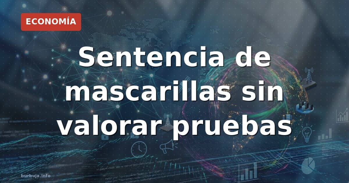 Sentencia de mascarillas sin valorar pruebas