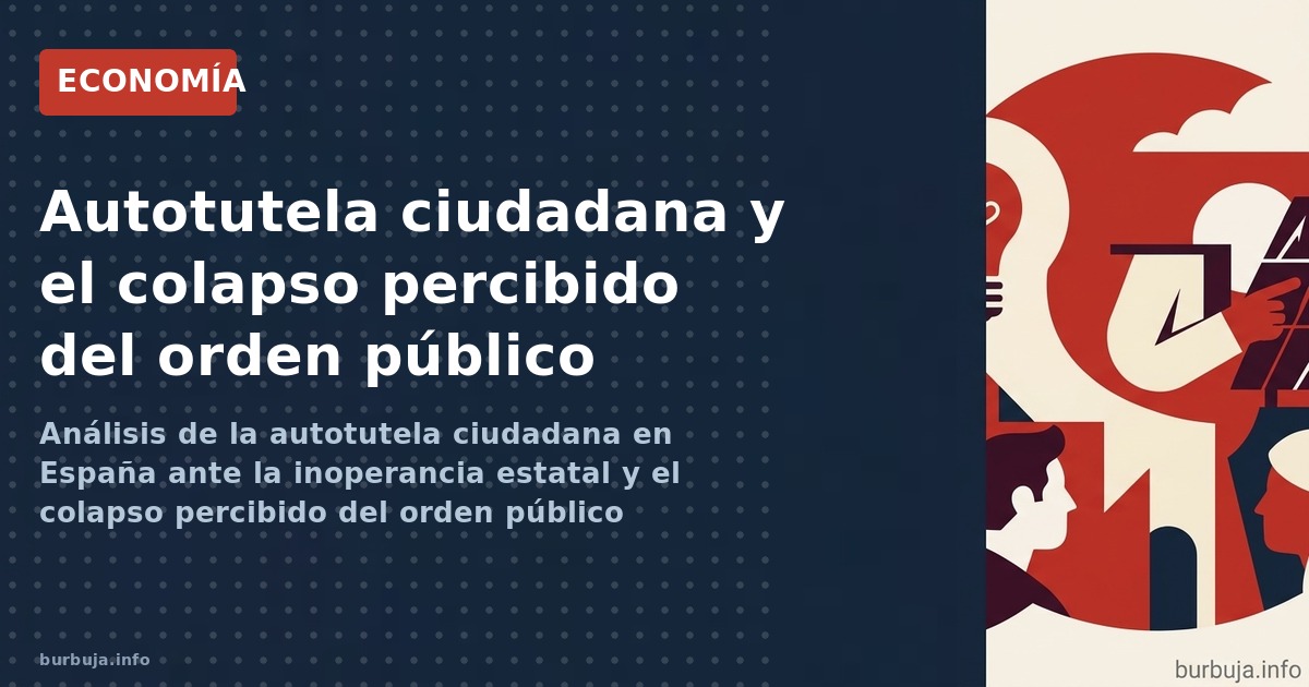 Análisis de la autotutela ciudadana en España ante la inoperancia estatal y el colapso percibido del orden público