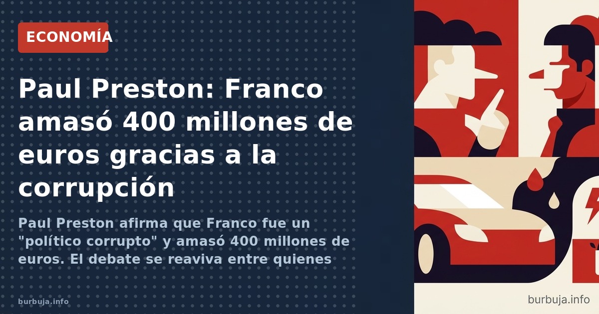 Paul Preston afirma que Franco fue un "político corrupto" y amasó 400 millones de euros. El debate se reaviva entre quienes d