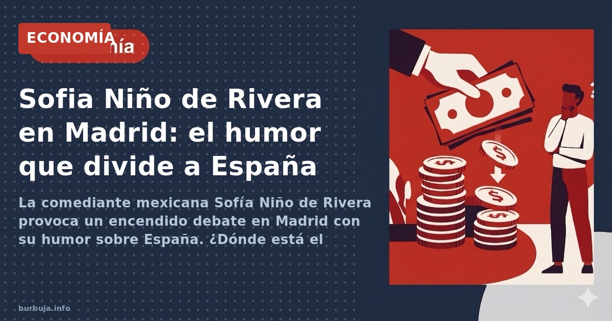 La comediante mexicana Sofía Niño de Rivera provoca un encendido debate en Madrid con su humor sobre España. ¿Dónde está el l