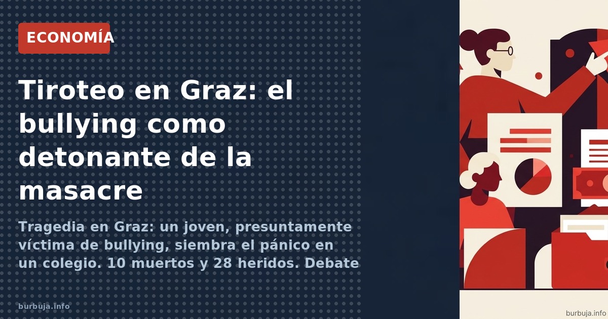 Tragedia en Graz: un joven, presuntamente víctima de bullying, siembra el pánico en un colegio. 10 muertos y 28 heridos. Deba
