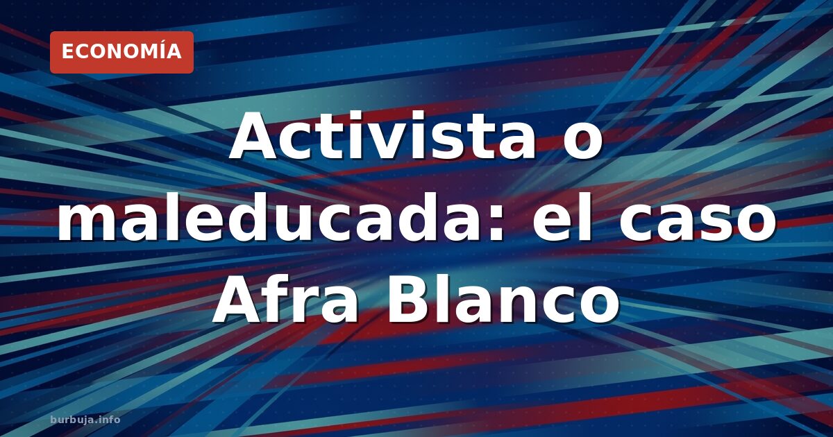 Activista o maleducada: el caso Afra Blanco