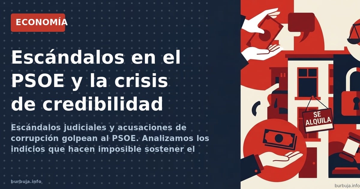 Escándalos judiciales y acusaciones de corrupción golpean al PSOE. Analizamos los indicios que hacen imposible sostener el re