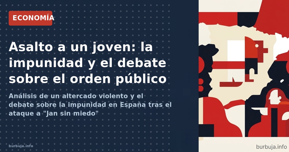 Análisis de un altercado violento y el debate sobre la impunidad en España tras el ataque a "Jan sin miedo"