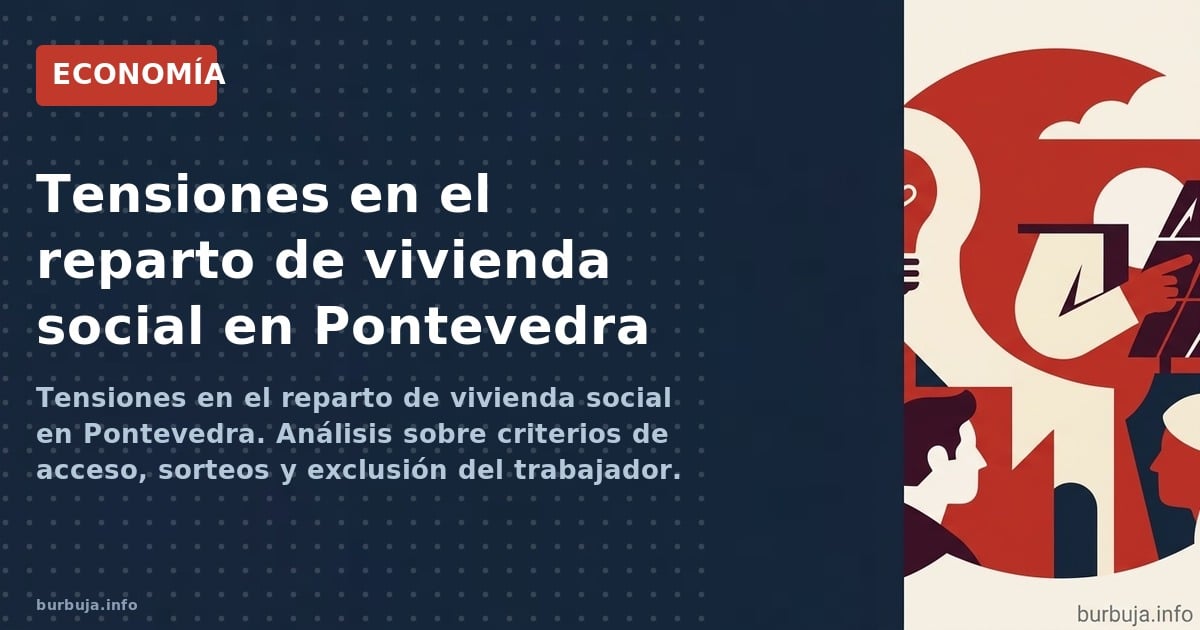 Tensiones en el reparto de vivienda social en Pontevedra. Análisis sobre criterios de acceso, sorteos y exclusión del trabaja