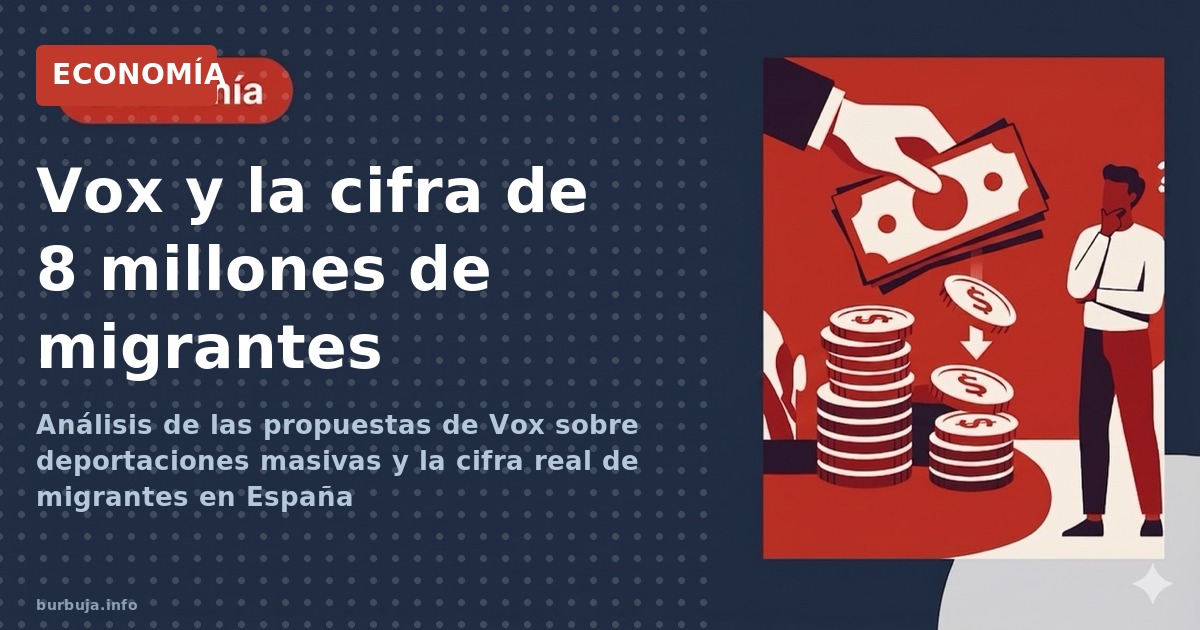 Análisis de las propuestas de Vox sobre deportaciones masivas y la cifra real de migrantes en España