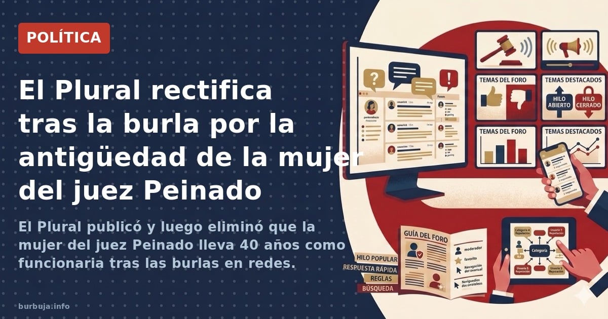 El Plural publicó y luego eliminó que la mujer del juez Peinado lleva 40 años como funcionaria tras las burlas en redes. Anál