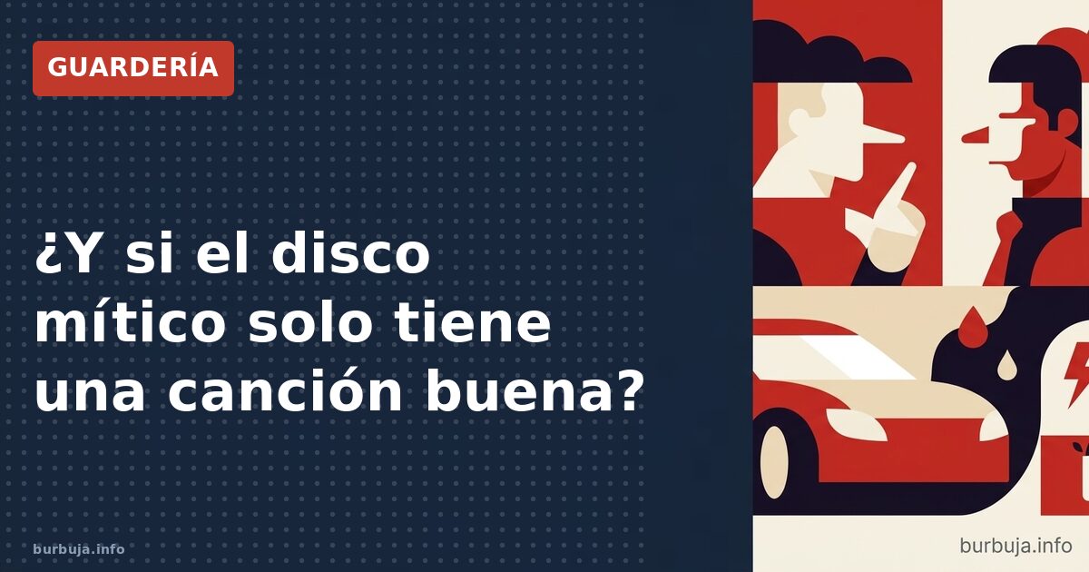 ¿Y si el disco mítico solo tiene una canción buena?