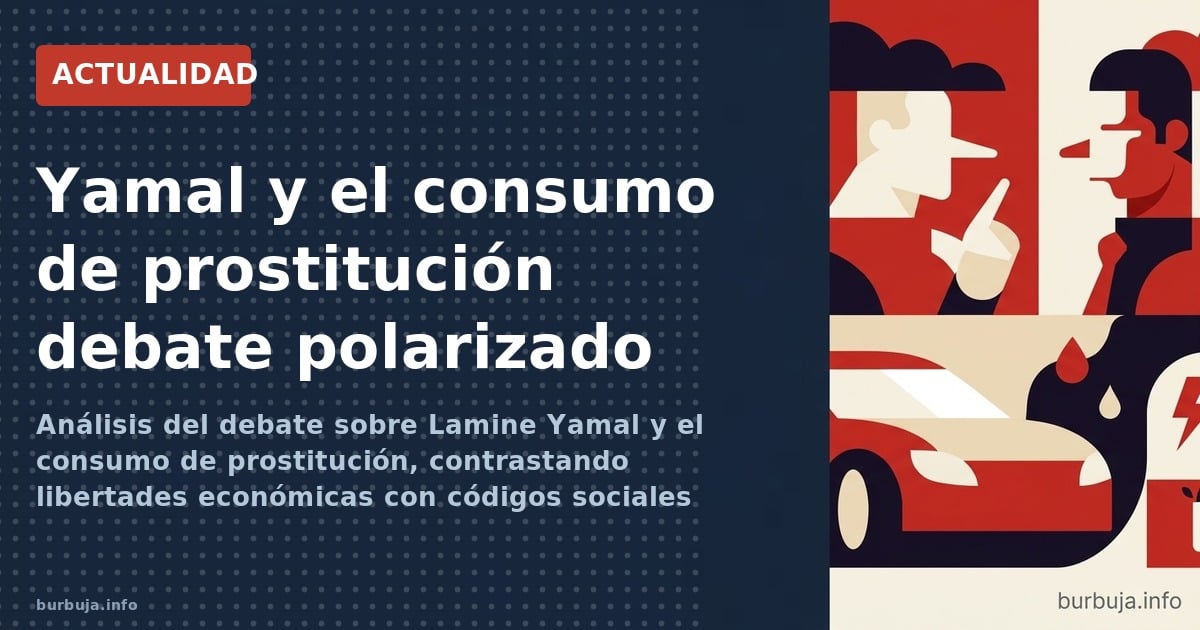 Análisis del debate sobre Lamine Yamal y el consumo de prostitución, contrastando libertades económicas con códigos sociales
