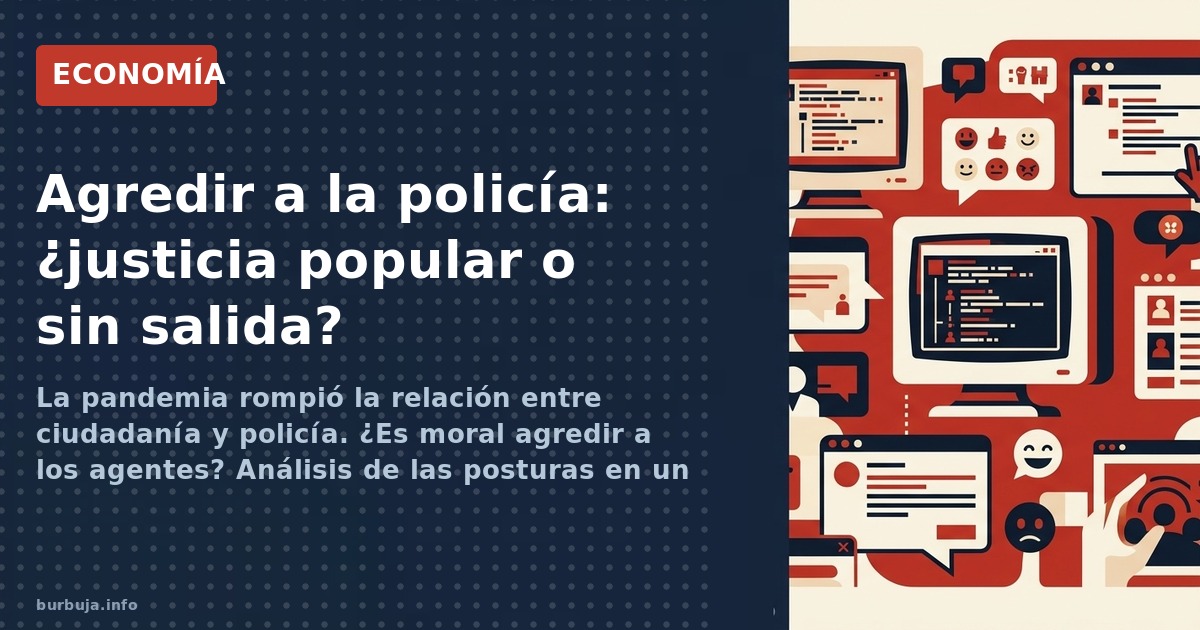 La pandemia rompió la confianza en la policía. ¿Es legítimo agredirla? El dilema moral choca con el coste personal: si tienes