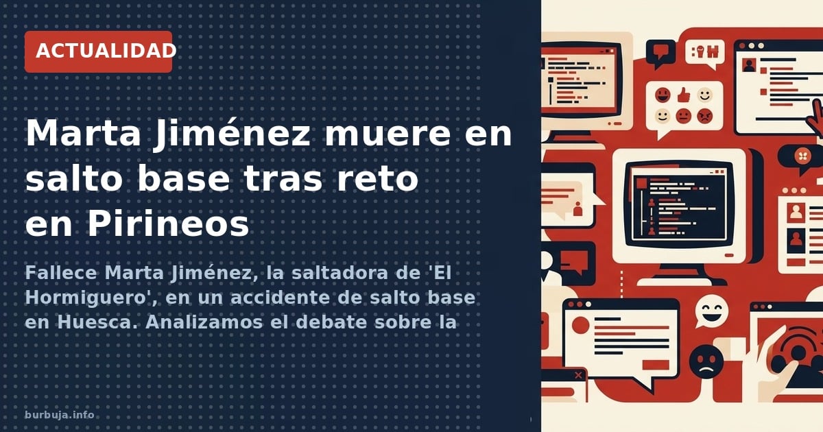 Fallece Marta Jiménez, la saltadora de 'El Hormiguero', en un accidente de salto base en Huesca. Analizamos el debate sobre l