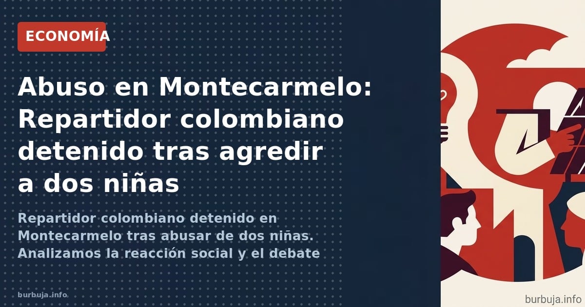 Repartidor colombiano detenido en Montecarmelo tras abusar de dos niñas. Analizamos la reacción social y el debate sobre inmi