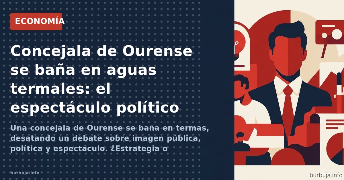 Una concejala de Ourense se baña en termas, desatando un debate sobre imagen pública, política y espectáculo. ¿Estrategia o b
