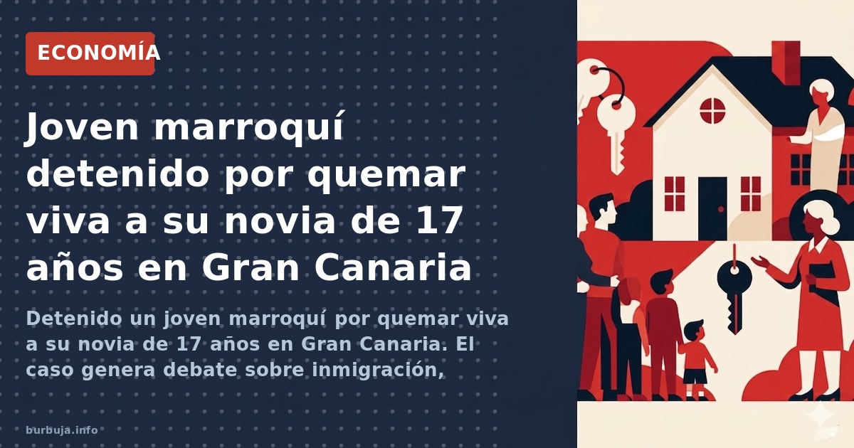 Detenido un joven marroquí por quemar viva a su novia de 17 años en Gran Canaria. El caso genera debate sobre inmigración, se
