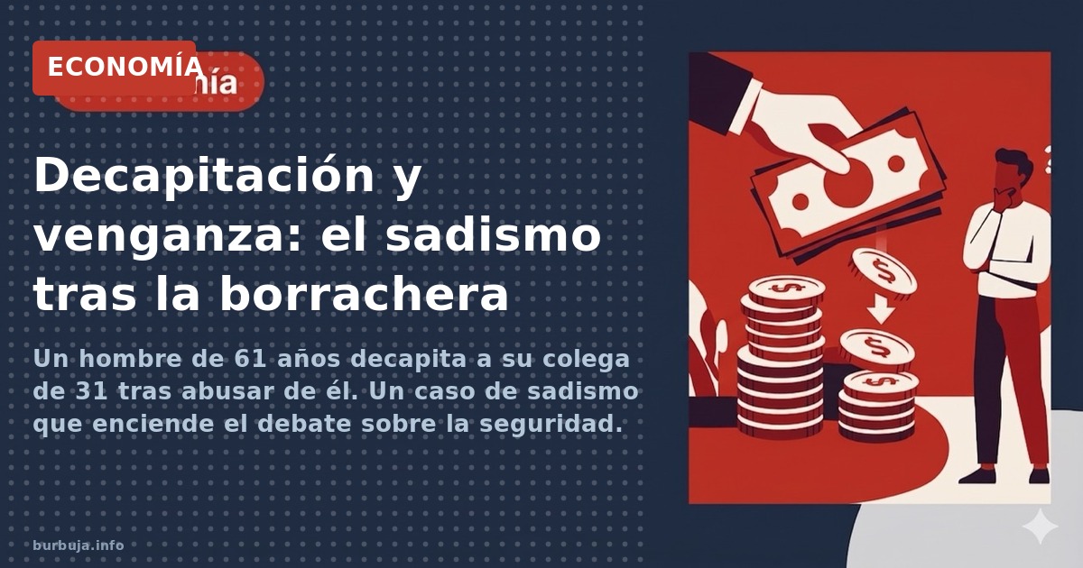 Un hombre de 61 años decapita a su colega de 31 tras abusar de él. Un caso de sadismo que enciende el debate sobre la segurid