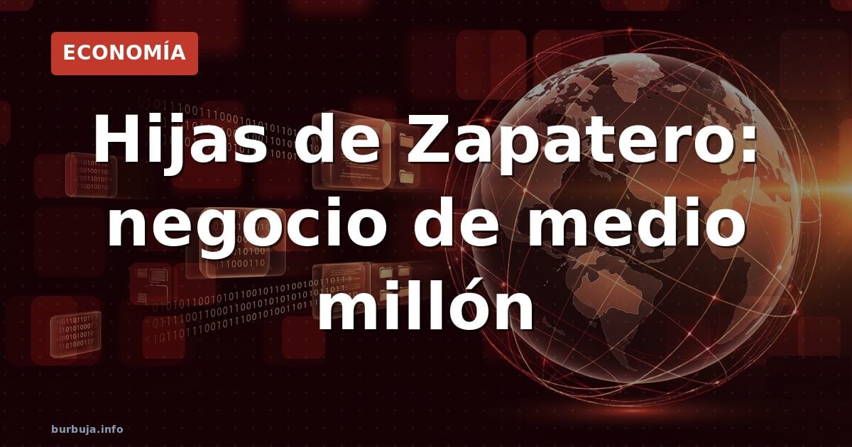 Las hijas de Zapatero: negocio de medio millón